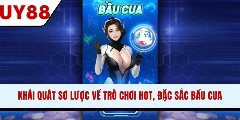Khái quát sơ lược về trò chơi hot, đặc sắc Bầu Cua